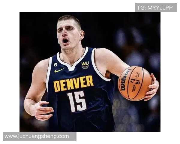 尼古拉约基奇：篮球场上的全能天才与历史传奇的崛起之路